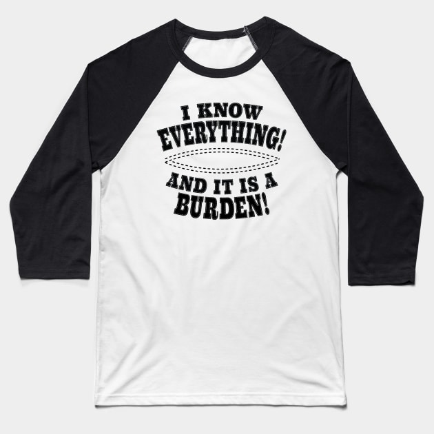 I Know Everything! And It Is A Burden! Baseball T-Shirt by Harlake